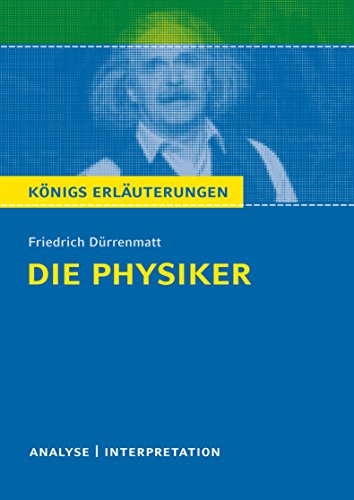 Königs Erläuterungen: Textanalyse und Interpretation zu Dürrenmatt. Die Physiker. Alle erforderlichen Infos für Abitur, Matura, Klausur und Referat plus Musteraufgaben mit Lösungen