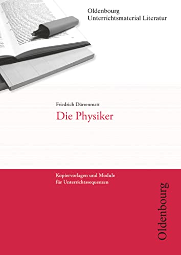 Oldenbourg Unterrichtsmaterial Literatur - Kopiervorlagen und Module für Unterrichtssequenzen: Die Physiker Oldenbourg Unterrichtsmaterial Literatur - Kopiervorlagen und Module für Unterrichtssequenzen: Die Physiker