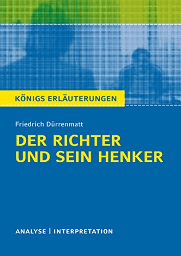 Textanalyse und Interpretation zu Dürrenmatt. Der Richter und sein Henker. Königs Erläuterungen: Alle erforderlichen Infos für Abitur, Matura, Klausur und Referat plus Prüfungsaufgaben mit Lösungen