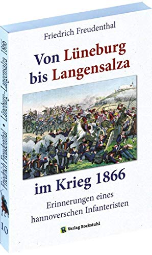 SCHLACHT BEI LANGENSALZA 1866: Erinnerungen eines hannoverschen Infanteristen von Lüneburg bis Langensalza 1866 von Rockstuhl Verlag