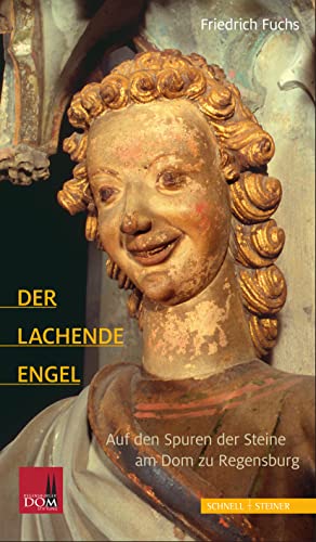 Der Lachende Engel: Auf den Spuren der Steine am Dom zu Regensburg von Schnell & Steiner
