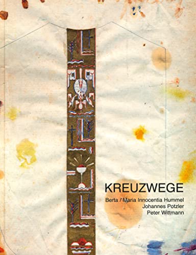 Kreuzwege: Ausstellung zum 100. Geburtstag von Berta Hummel (Ausstellungskataloge / Kunstsammlung des Bistums Regensburg / Diözesanmuseum Regensburg, Band 37)
