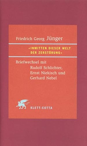 Inmitten dieser Welt der Zerstörung: Briefwechsel mit Rudolf Schlichter, Ernst Niekisch und Gerhard Nebel von Klett-Cotta