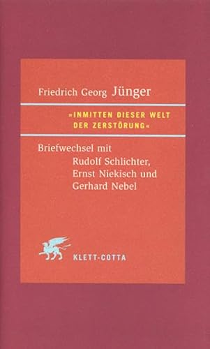 Inmitten dieser Welt der Zerstörung: Briefwechsel mit Rudolf Schlichter, Ernst Niekisch und Gerhard Nebel Inmitten dieser Welt der Zerstörung: Briefwechsel mit Rudolf Schlichter, Ernst Niekisch und Gerhard Nebel