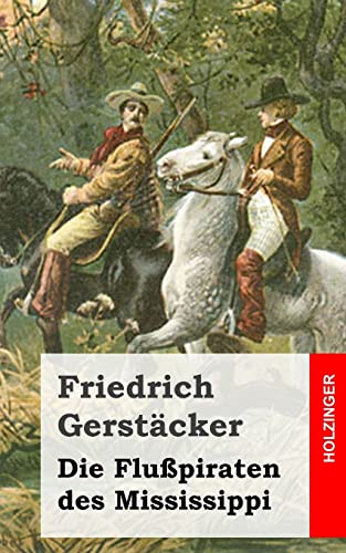 Die Flußpiraten des Mississippi: Aus dem Waldleben Amerikas Die Flußpiraten des Mississippi: Aus dem Waldleben Amerikas von CREATESPACE