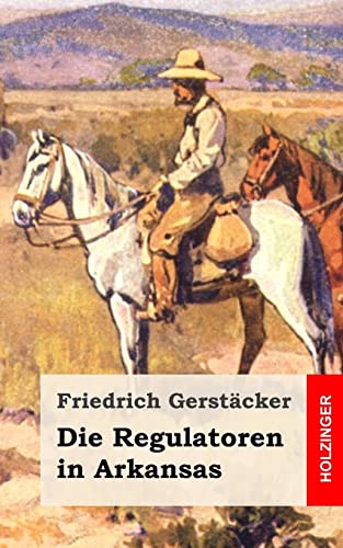 Die Regulatoren in Arkansas: Aus dem Waldleben Amerikas von Createspace Independent Publishing Platform