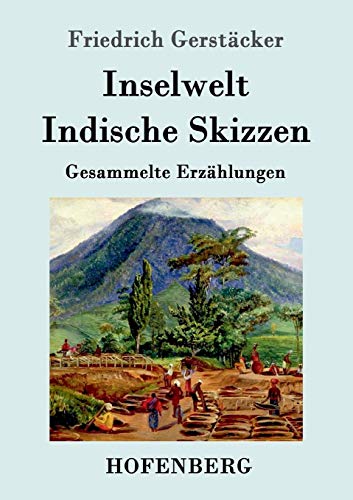 Inselwelt. Indische Skizzen: Gesammelte Erzählungen