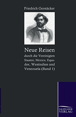 Neue Reisen durch die Vereinigten Staaten, Mexico, Equador, Westindien und Venezuela: Band 1 Neue Reisen durch die Vereinigten Staaten, Mexico, Equador, Westindien und Venezuela: Band 1