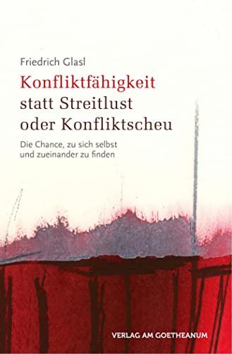 Konfliktfähigkeit statt Streitlust oder Konfliktscheu: Die Chance, zu sich selbst und zueinander zu finden (Geisteswissenschaftliche Vorträge) von Verlag am Goetheanum