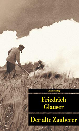 Das erzählerische Werk 2. Der alte Zauberer: 1930 - 1933: BD II: Das erzählerische Werk. Band II: 1930-1933. Herausgegeben von Bernhard Echte und ... Friedrich Glauser: Das erzählerische Werk II