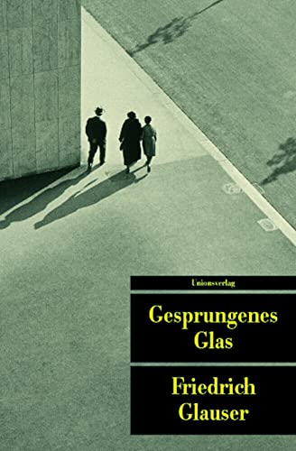 Das erzählerische Werk 4. Gesprungenes Glas. 1937 - 1938.: BD IV: Das erzählerische Werk. Band IV: 1937-1938. Herausgegeben von Bernhard Echte und ... Friedrich Glauser: Das erzählerische Werk IV von Unionsverlag