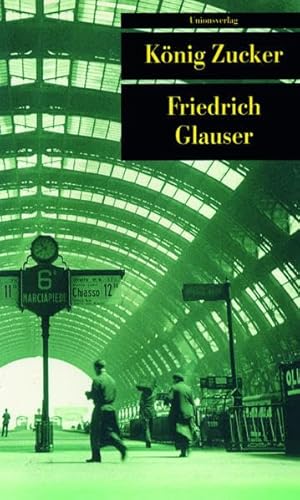 Das erzählerische Werk: König Zucker: BD III: Das erzählerische Werk. Band III: 1934-1936. Herausgegeben von Bernhard Echte und Manfred Papst. ... Friedrich Glauser: Das erzählerische Werk III