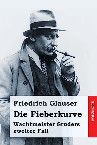 Die Fieberkurve: Wachtmeister Studers zweiter Fall Die Fieberkurve: Wachtmeister Studers zweiter Fall