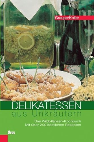 Delikatessen aus Unkräutern: Das Wildpflanzen-Kochbuch. Mit über 200 köstlichen Rezepten