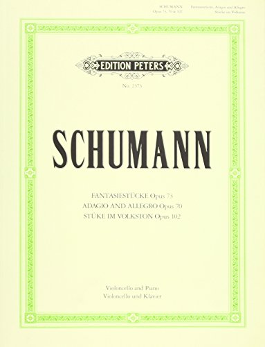 Fantasiestücke op. 73 / Adagio und Allegro op. 70 / Stücke im Volkston op. 102: für Violoncello und Klavier (Edition Peters)