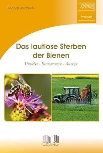 Das lautlose Sterben der Bienen: Ursachen - Konsequenzen - Auswege von Wolf, VerlagsKG