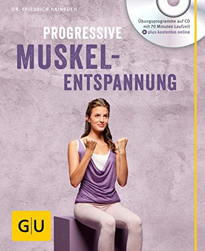 Progressive Muskelentspannung (mit Audio CD): Übungsprogramme auf CD plus kostenlos online (GU Entspannung)