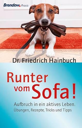 Runter vom Sofa!: Aufbruch in ein aktives Leben. Übungen, Rezepte, Tricks und Tipps von Brendow, J