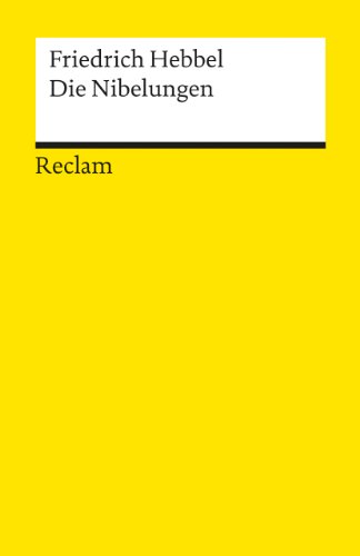 Die Nibelungen: Hebbel, Friedrich – Deutsch-Lektüre, Deutsche Klassiker der Literatur – 3171 (Reclams Universal-Bibliothek)