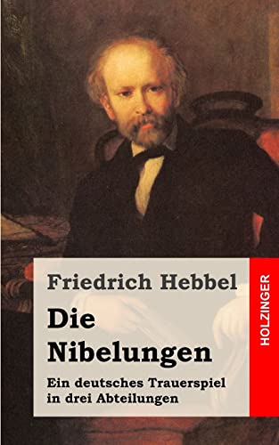 Die Nibelungen: Ein deutsches Trauerspiel in drei Abteilungen von CREATESPACE