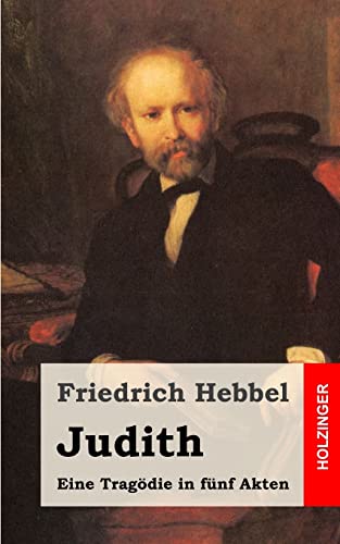 Judith: Eine Tragödie in fünf Akten Judith: Eine Tragödie in fünf Akten