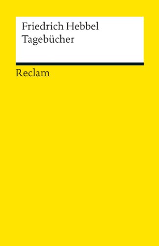 Tagebücher: Hebbel, Friedrich – Deutsch-Lektüre, Deutsche Klassiker der Literatur (Reclams Universal-Bibliothek) von Reclam Philipp Jun.
