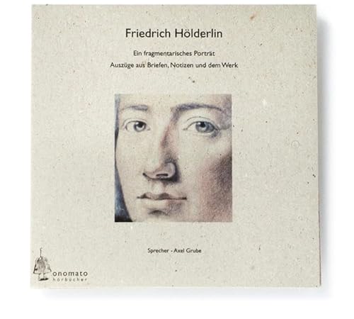 Friedrich Hölderlin - Ein fragmentarisches Portrait, 1 Audio-CD in handgefertigter Papphülle: Auszüge aus Briefen, Notizen und dem Werk. Eine ... Hörbücher in handgearbeiteten Papphüllen)