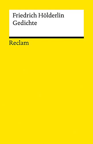 Gedichte. Eine Auswahl: Hölderlin, Friedrich – Deutsch-Lektüre, Deutsche Klassiker der Literatur – 19343 – Durchges., aktual. und bibliograph. erg. Ausg. 2015 (Reclams Universal-Bibliothek)