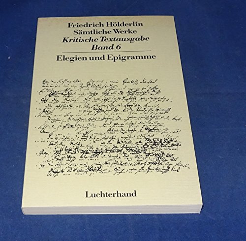 Sämtliche Werke. Elegien und Epigramme (Krtitische Textausgabe, Band 6)