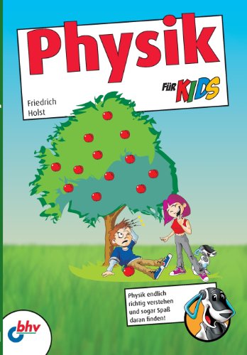 Physik für Kids: Physik endlich richtig verstehen und sogar Spaß daran finden! (mitp für Kids)