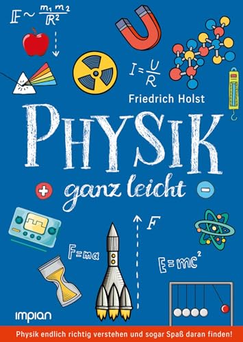 Physik ganz leicht: Physik endlich richtig verstehen und sogar Spaß daran finden! von Impian GmbH