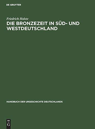 Die Bronzezeit in Süd- und Westdeutschland (Handbuch der Urgeschichte Deutschlands) von De Gruyter
