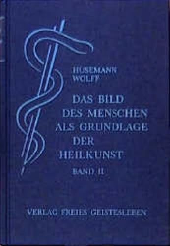Das Bild des Menschen als Grundlage der Heilkunst. Entwurf einer geisteswissenschaftlich orientierten Medizin. Band 2: Zur allgemeinen Pathologie und Therapie von Freies Geistesleben GmbH