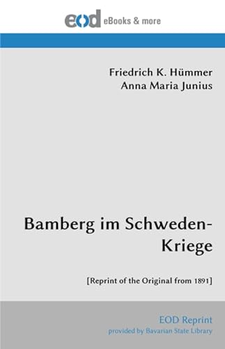 Bamberg im Schweden-Kriege: [Reprint of the Original from 1891] von EOD Network