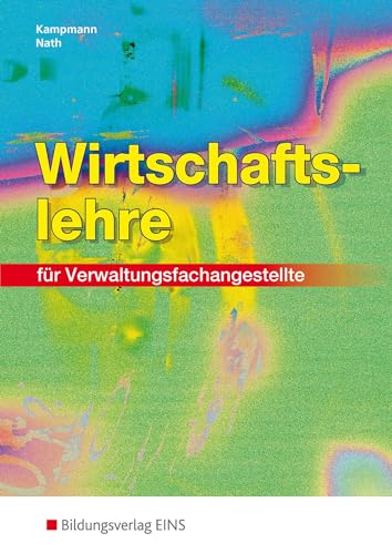 Wirtschaftslehre: für Verwaltungsfachangestellte Schülerband (Wirtschaftslehre: Ausgabe für Verwaltungsfachangestellte) von Bildungsverlag Eins GmbH