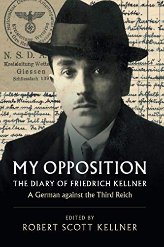 My Opposition: The Diary of Friedrich Kellner – A German against the Third Reich