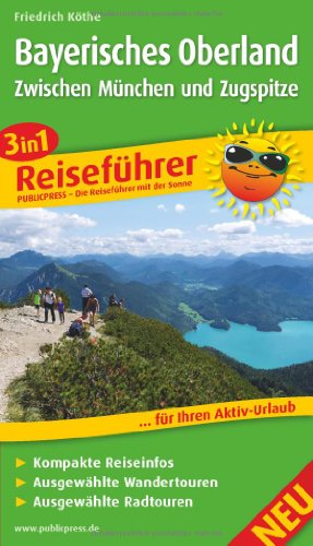 Bayerisches Oberland - Zwischen München und Zugspitze: 3in1-Reiseführer für Ihren Aktiv-Urlaub, kompakte Reiseinfos, ausgewählte Rad- und Wandertouren, übersichtlicher Kartenatlas (Reiseführer / RF)