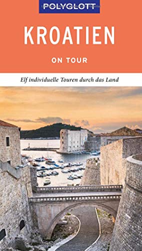 POLYGLOTT on tour Reiseführer Kroatien: Elf individuelle Touren durch das Land