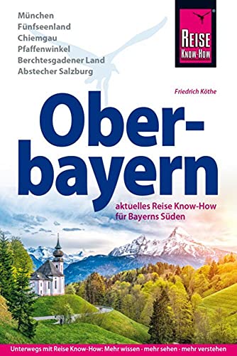 Reise Know-How Reiseführer Oberbayern: Aktuelles Reise-Know-How für Bayerns Süden. München Fünfseenland Chiemgau Pfaffenwinkel Berchtesgadener Land Abstecher Salzburg Reise Know-How Reiseführer Oberbayern: Aktuelles Reise-Know-How für Bayerns Süden. München Fünfseenland Chiemgau Pfaffenwinkel Berchtesgadener Land Abstecher Salzburg