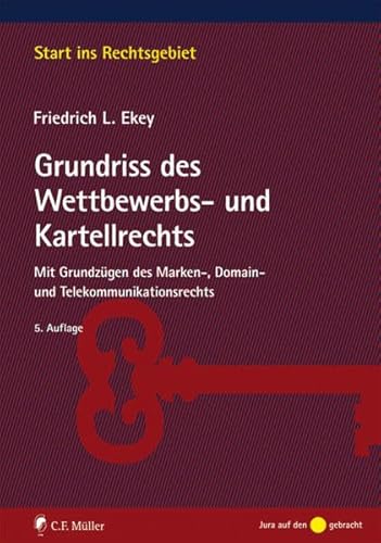 Grundriss des Wettbewerbs- und Kartellrechts: Mit Grundzügen des Marken-, Domain- und Telekommunikationsrechts (Start ins Rechtsgebiet)