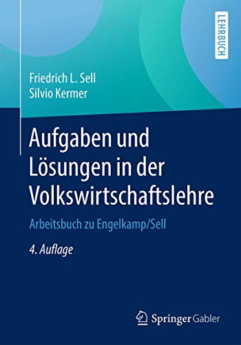 Aufgaben und Lösungen in der Volkswirtschaftslehre: Arbeitsbuch zu Engelkamp/Sell von Springer