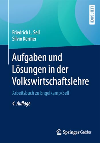 Aufgaben und Lösungen in der Volkswirtschaftslehre: Arbeitsbuch zu Engelkamp/Sell von Springer