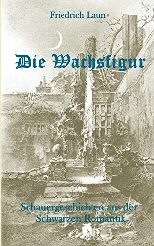 Die Wachsfigur: Schauergeschichten aus der Schwarzen Romantik von Books on Demand