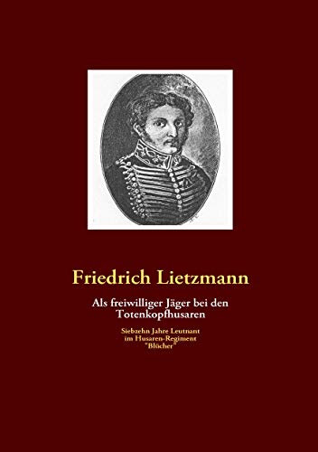 Als freiwilliger Jäger bei den Totenkopfhusaren Als freiwilliger Jäger bei den Totenkopfhusaren von Books on Demand
