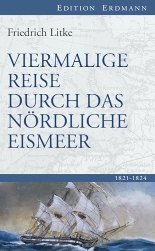 Viermalige Reise durch das Nördliche Eismeer: 1821-1824 (Edition Erdmann)