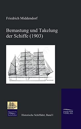 Bemastung und Takelung der Schiffe (1903) von Salzwasser-Verlag GmbH