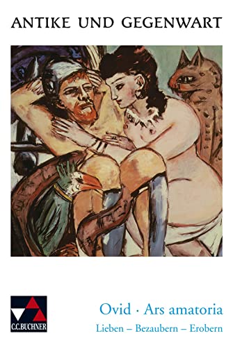Antike und Gegenwart / Ovid, Ars amatoria: Lateinische Texte zur Erschließung europäischer Kultur / Lieben – Bezaubern – Erobern: Lieben - Bezaubern - ... Texte zur Erschließung europäischer Kultur) Antike und Gegenwart / Ovid, Ars amatoria: Lateinische Texte zur Erschließung europäischer Kultur / Lieben – Bezaubern – Erobern: Lieben - Bezaubern - ... Texte zur Erschließung europäischer Kultur)