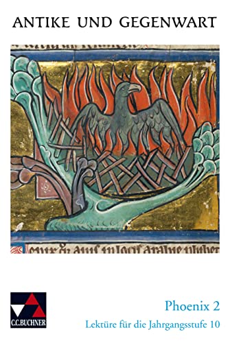 Antike und Gegenwart / Phoenix 2: Lateinische Texte zur Erschließung europäischer Kultur / Lektüre für die Jahrgangsstufe 10 (Antike und Gegenwart: ... Texte zur Erschließung europäischer Kultur) Antike und Gegenwart / Phoenix 2: Lateinische Texte zur Erschließung europäischer Kultur / Lektüre für die Jahrgangsstufe 10 (Antike und Gegenwart: ... Texte zur Erschließung europäischer Kultur)