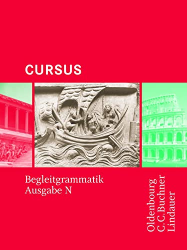 Cursus - Ausgabe N / Cursus N Begleitgrammatik: Einbändiges Unterrichtswerk für Latein in Nordrhein-Westfalen (Cursus - Ausgabe N: Einbändiges Unterrichtswerk für Latein in Nordrhein-Westfalen)