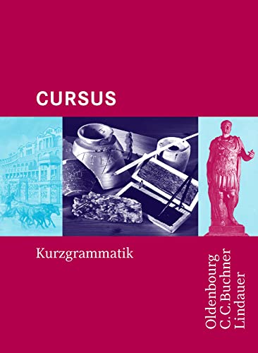 Grammatiken III / Cursus Kurzgrammatik: Kurzgrammatik für den Lektüreunterricht von Buchner, C.C. Verlag